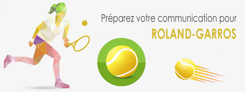 Avez-vous préparé votre communication pour le Roland-Garros 2016 ?